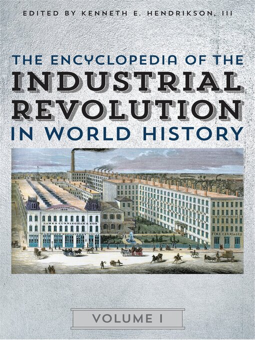 Title details for The Encyclopedia of the Industrial Revolution in World History by Kenneth E. Hendrickson III - Available
